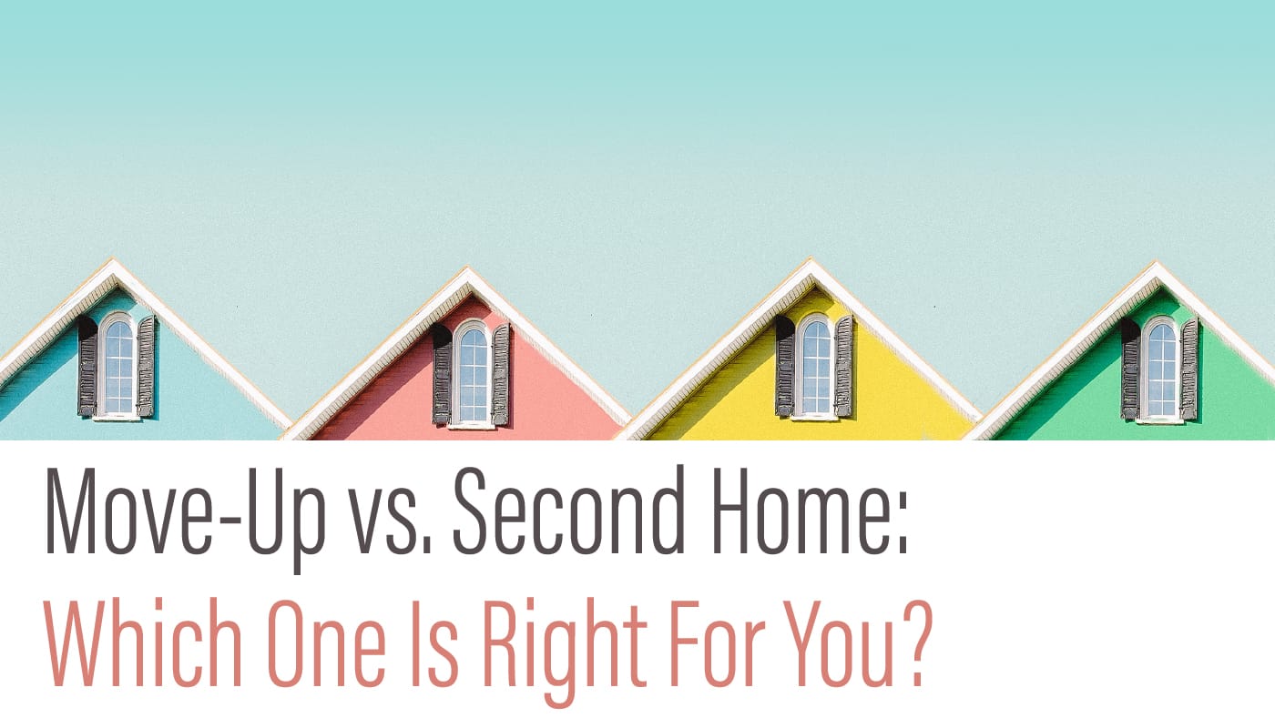 Move-Up vs. Second Home : Which One Is Right For You?